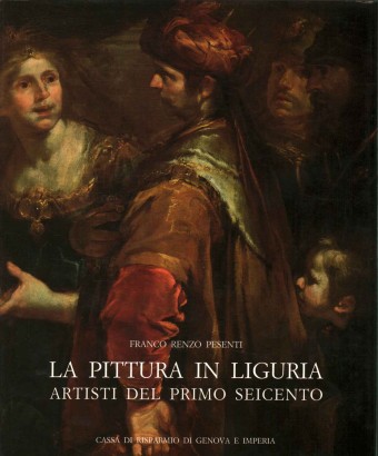 La pittura in Liguria. Artisti del primo Seicento