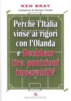 Perché l'Italia vinse ai rigori con l'Olanda e Beckham tira punizioni imparabili?