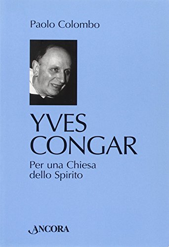 Yves Congar. Per una Chiesa dello Spir