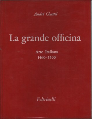 La grande officina. Arte Italiana 1460-1500