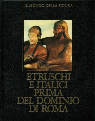 Il mondo romano. Etruschi e Italici prima del dominio di Roma (Volume I)